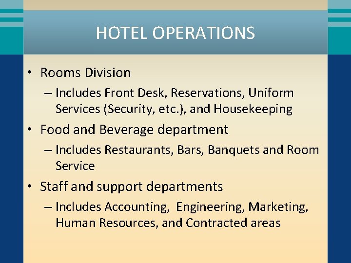 HOTEL OPERATIONS • Rooms Division – Includes Front Desk, Reservations, Uniform Services (Security, etc.