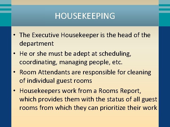 HOUSEKEEPING • The Executive Housekeeper is the head of the department • He or