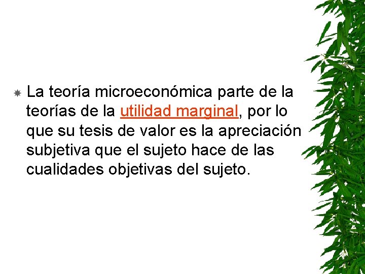  La teoría microeconómica parte de la teorías de la utilidad marginal, por lo