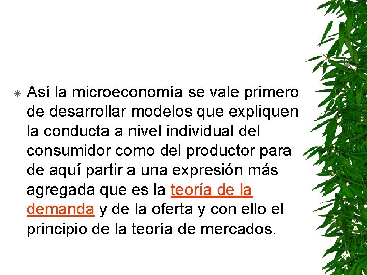  Así la microeconomía se vale primero de desarrollar modelos que expliquen la conducta