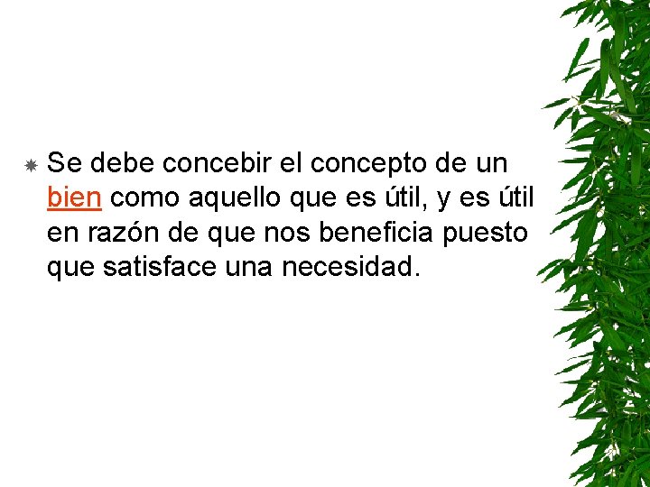  Se debe concebir el concepto de un bien como aquello que es útil,