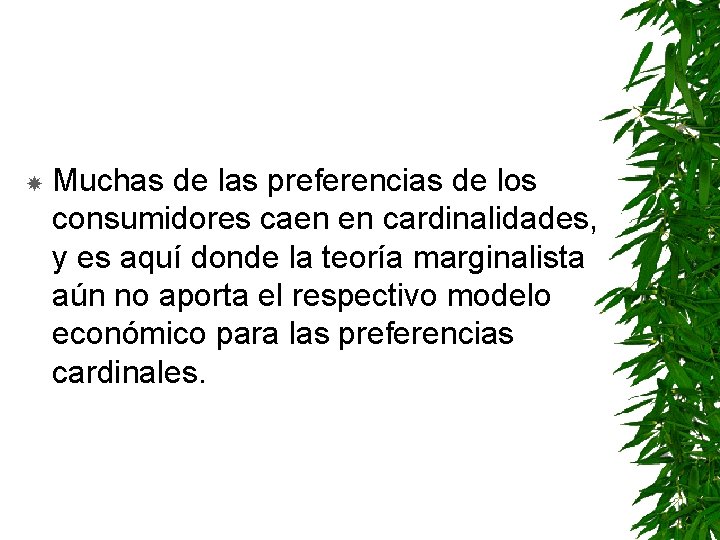  Muchas de las preferencias de los consumidores caen en cardinalidades, y es aquí