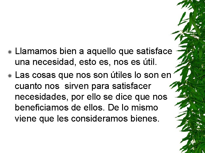 Llamamos bien a aquello que satisface una necesidad, esto es, nos es útil. Las