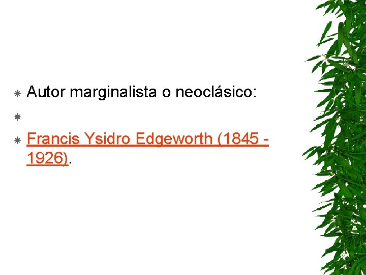 Autor marginalista o neoclásico: Francis Ysidro Edgeworth (1845 - 1926). 