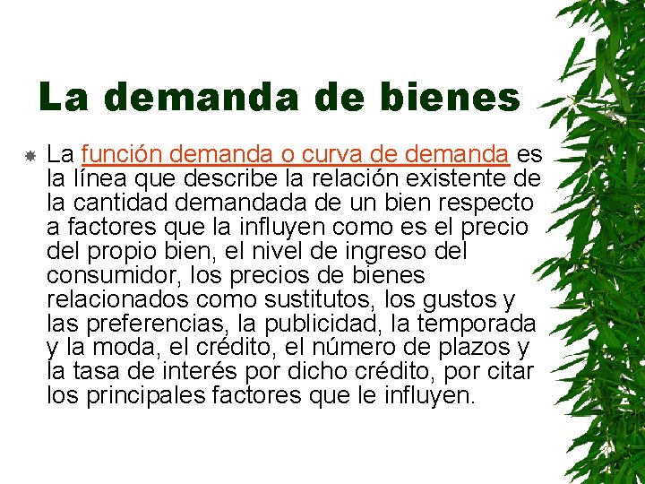 La demanda de bienes La función demanda o curva de demanda es la línea