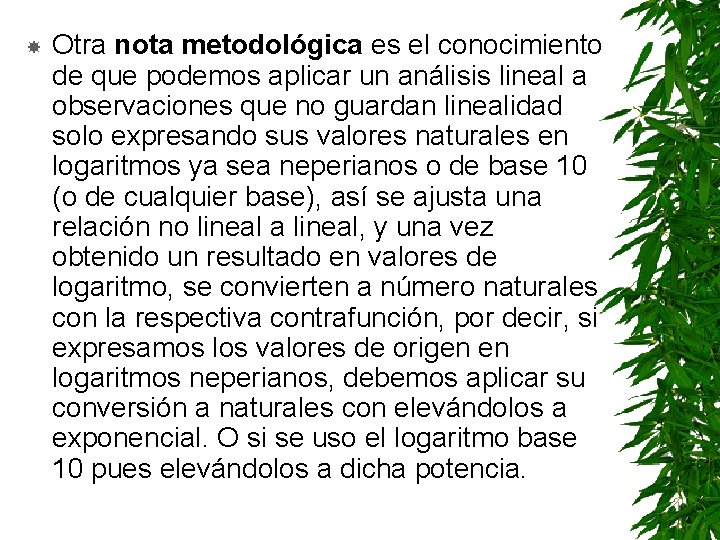  Otra nota metodológica es el conocimiento de que podemos aplicar un análisis lineal