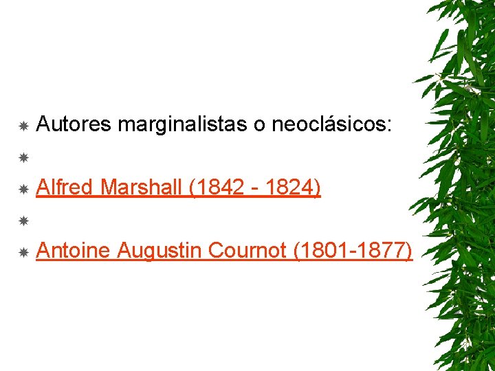 Autores marginalistas o neoclásicos: Alfred Marshall (1842 - 1824) Antoine Augustin Cournot (1801 -1877)