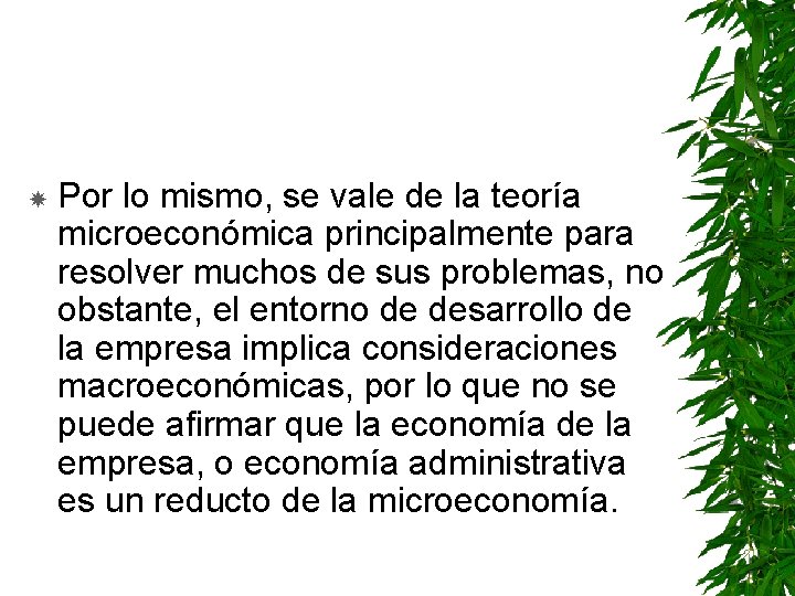  Por lo mismo, se vale de la teoría microeconómica principalmente para resolver muchos