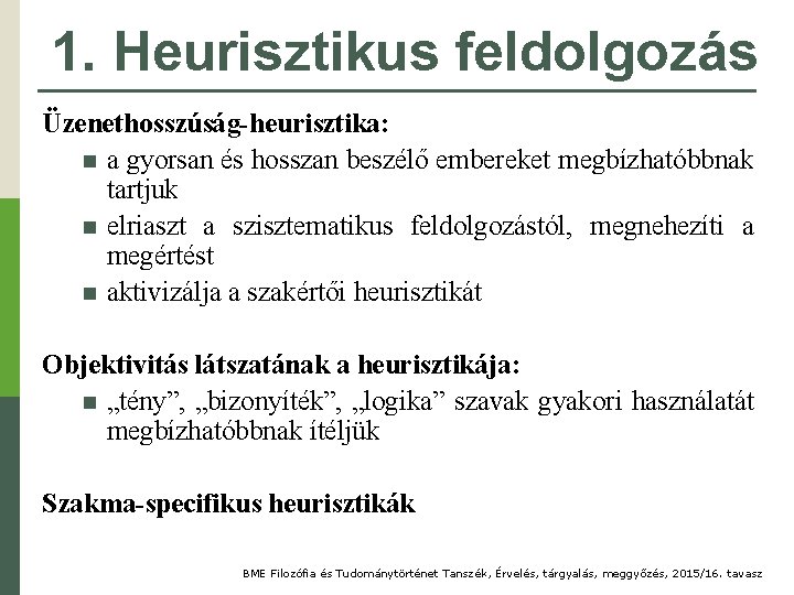 1. Heurisztikus feldolgozás Üzenethosszúság-heurisztika: n a gyorsan és hosszan beszélő embereket megbízhatóbbnak tartjuk n