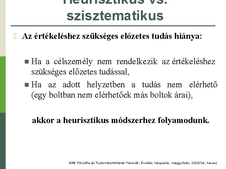 Heurisztikus vs. szisztematikus 2. Az értékeléshez szükséges előzetes tudás hiánya: Ha a célszemély nem