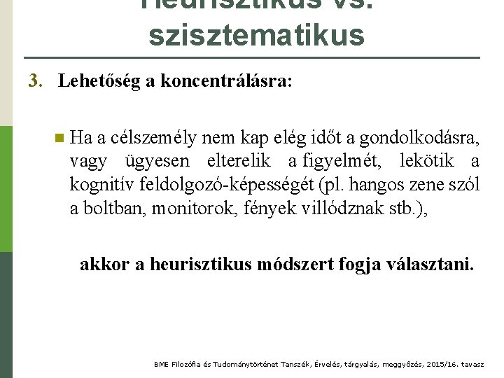 Heurisztikus vs. szisztematikus 3. Lehetőség a koncentrálásra: n Ha a célszemély nem kap elég