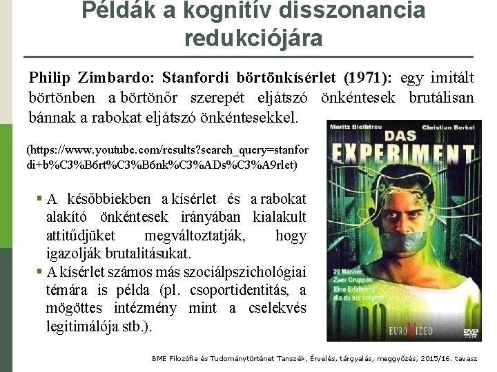 Példák a kognitív disszonancia redukciójára Philip Zimbardo: Stanfordi börtönkísérlet (1971): egy imitált börtönben a