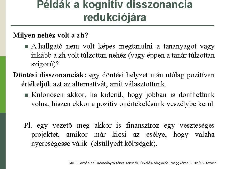 Példák a kognitív disszonancia redukciójára Milyen nehéz volt a zh? n A hallgató nem