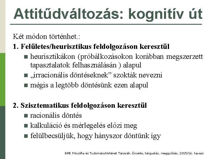 Attitűdváltozás: kognitív út Két módon történhet. : 1. Felületes/heurisztikus feldolgozáson keresztül n heurisztikákon (próbálkozásokon