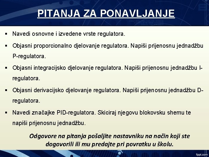 PITANJA ZA PONAVLJANJE § Navedi osnovne i izvedene vrste regulatora. § Objasni proporcionalno djelovanje