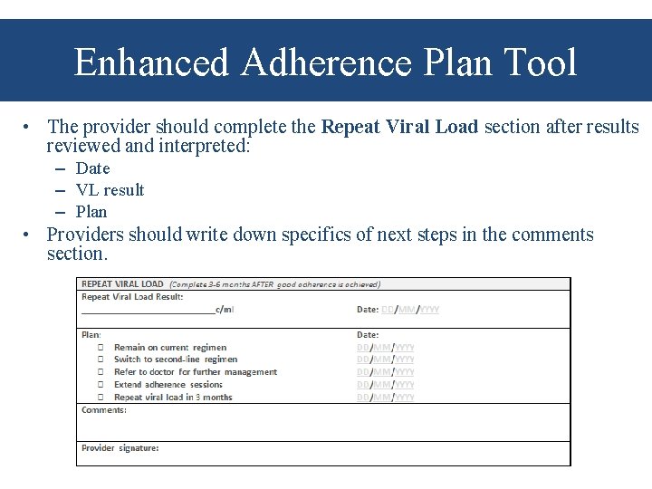 Enhanced Adherence Plan Tool • The provider should complete the Repeat Viral Load section