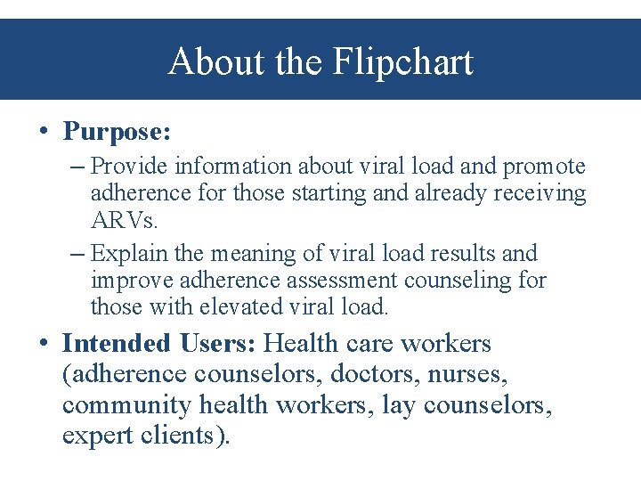 About the Flipchart • Purpose: – Provide information about viral load and promote adherence