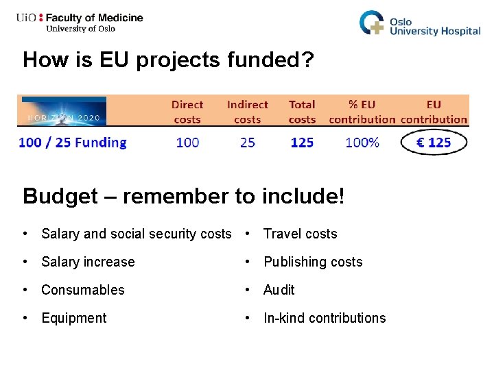 How is EU projects funded? Budget – remember to include! • Salary and social