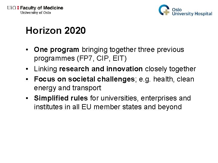 Horizon 2020 • One program bringing together three previous programmes (FP 7, CIP, EIT)