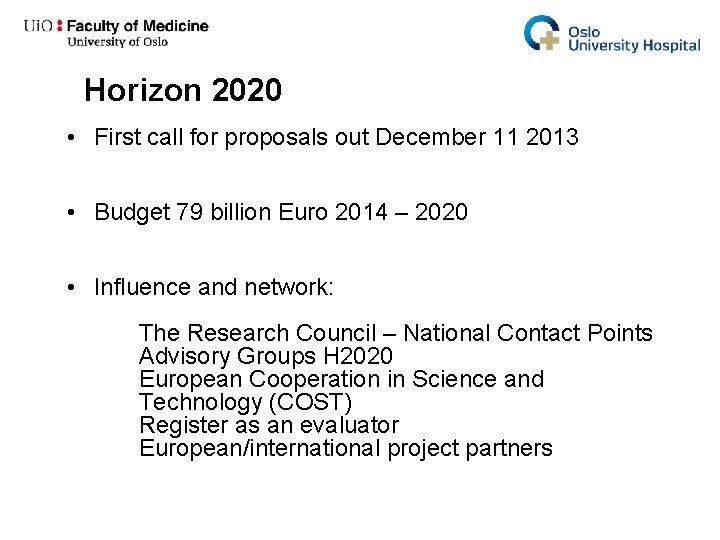 Horizon 2020 • First call for proposals out December 11 2013 • Budget 79