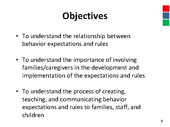 Objectives • To understand the relationship between behavior expectations and rules • To understand