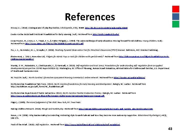 References Brown, S. L. (2014). Consequences of play deprivation. Scholarpedia, 9 (5), 30449. http: