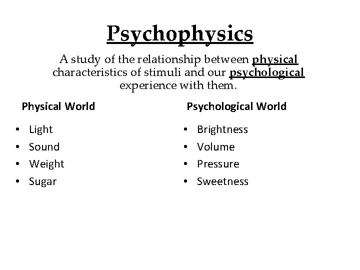 Psychophysics A study of the relationship between physical characteristics of stimuli and our psychological