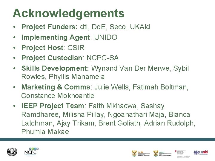 Acknowledgements • • • Project Funders: dti, Do. E, Seco, UKAid Implementing Agent: UNIDO