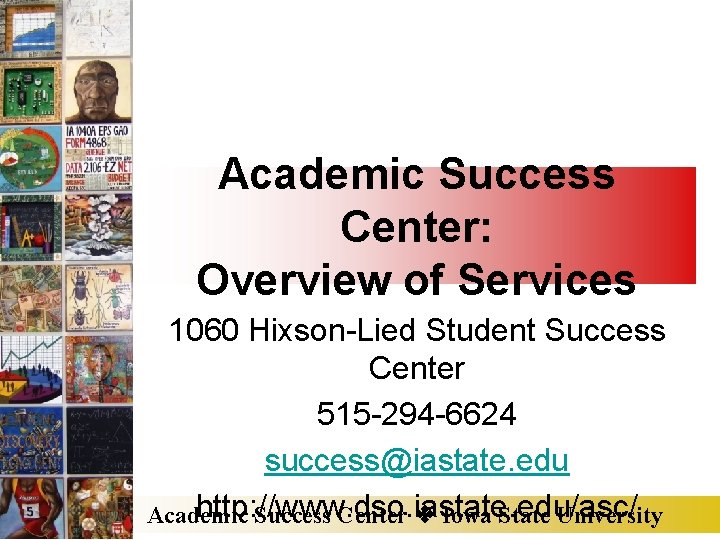 Academic Success Center: Overview of Services 1060 Hixson-Lied Student Success Center 515 -294 -6624