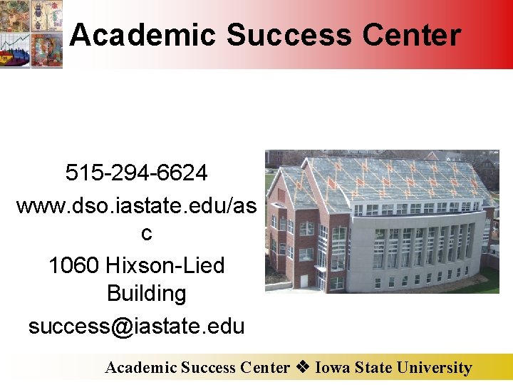 Academic Success Center 515 -294 -6624 www. dso. iastate. edu/as c 1060 Hixson-Lied Building