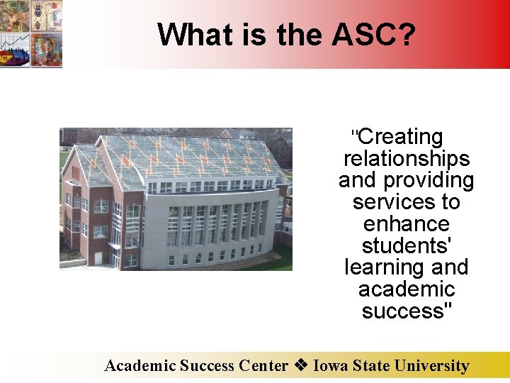 What is the ASC? "Creating relationships and providing services to enhance students' learning and