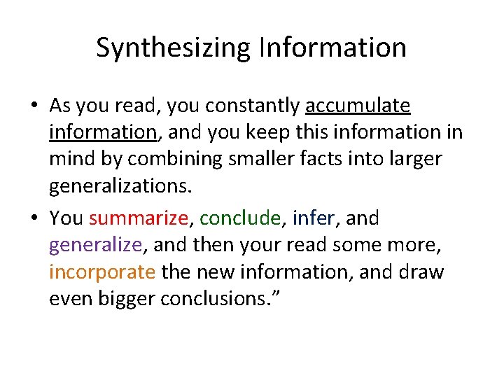 Synthesizing Information • As you read, you constantly accumulate information, and you keep this