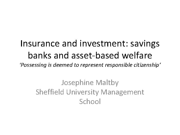 Insurance and investment: savings banks and asset-based welfare ‘Possessing is deemed to represent responsible