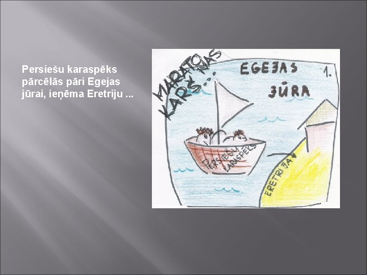 Persiešu karaspēks pārcēlās pāri Egejas jūrai, ieņēma Eretriju. . . 