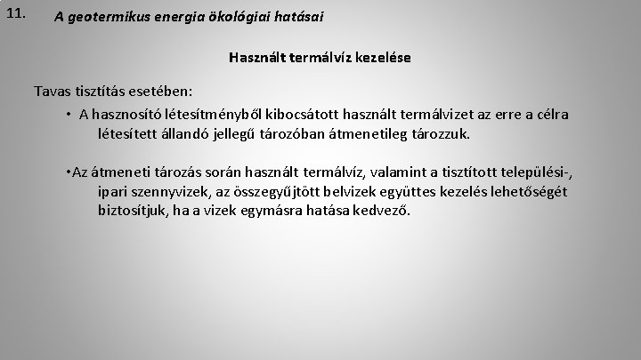 11. A geotermikus energia ökológiai hatásai Használt termálvíz kezelése Tavas tisztítás esetében: • A