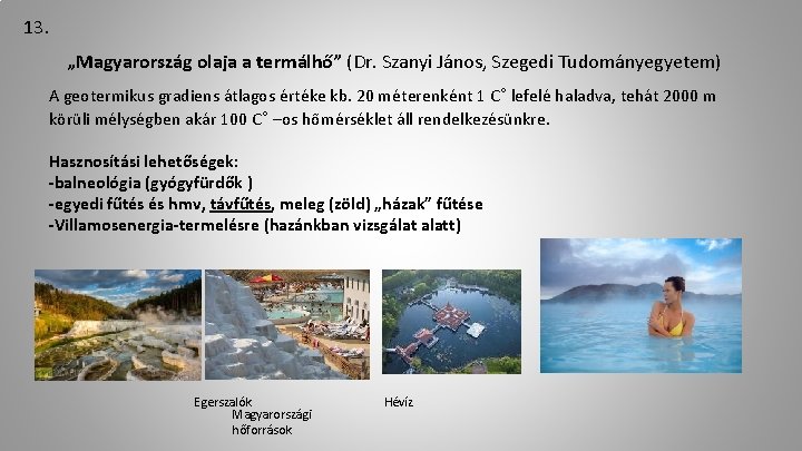 13. „Magyarország olaja a termálhő” (Dr. Szanyi János, Szegedi Tudományegyetem) A geotermikus gradiens átlagos