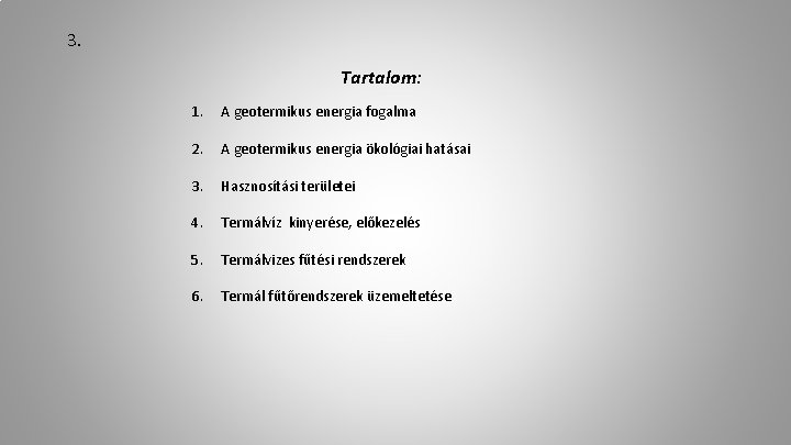 3. Tartalom: 1. A geotermikus energia fogalma 2. A geotermikus energia ökológiai hatásai 3.