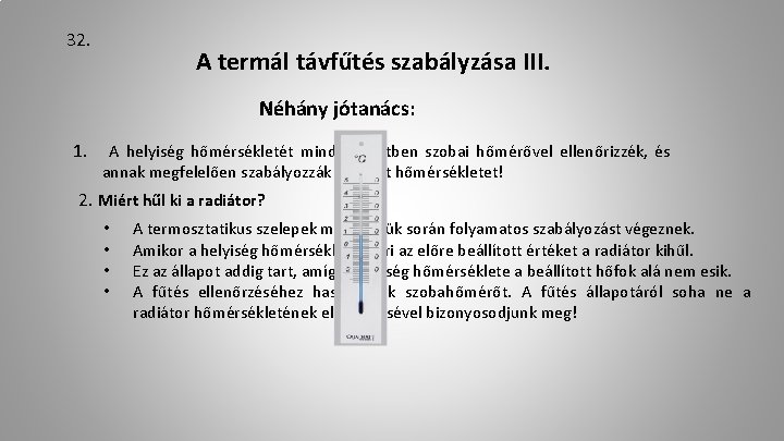 32. A termál távfűtés szabályzása III. Néhány jótanács: 1. A helyiség hőmérsékletét minden esetben