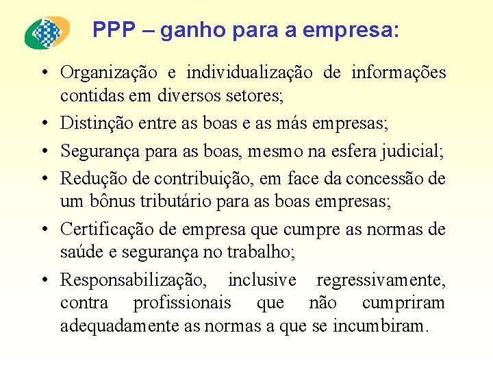 PPP – ganho para a empresa: • Organização e individualização de informações contidas em