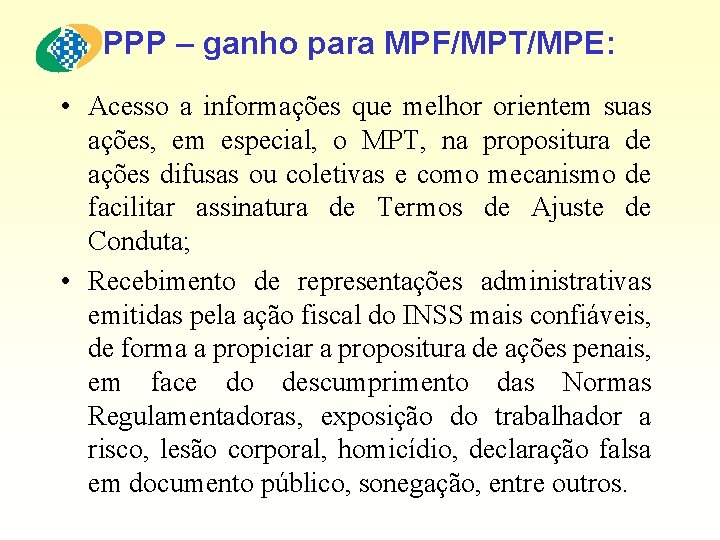 PPP – ganho para MPF/MPT/MPE: • Acesso a informações que melhor orientem suas ações,