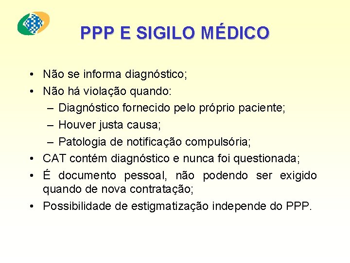 PPP E SIGILO MÉDICO • Não se informa diagnóstico; • Não há violação quando: