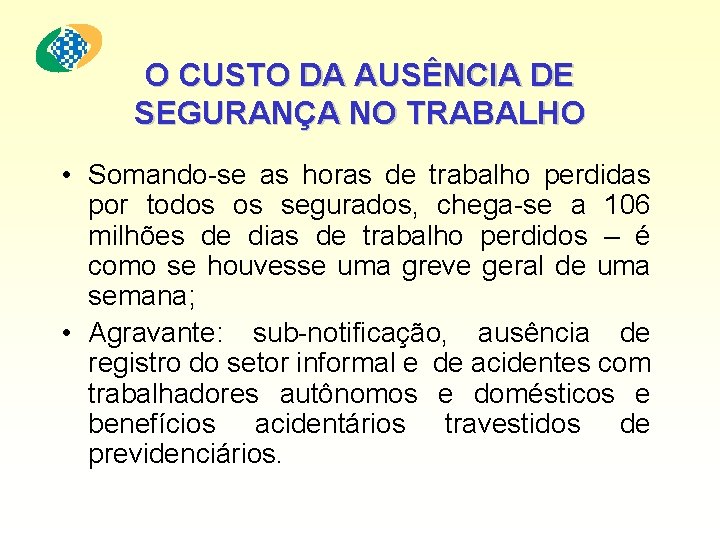 O CUSTO DA AUSÊNCIA DE SEGURANÇA NO TRABALHO • Somando-se as horas de trabalho