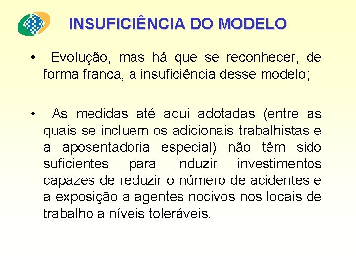 INSUFICIÊNCIA DO MODELO • Evolução, mas há que se reconhecer, de forma franca, a