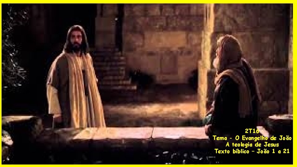 2 T 16 Tema - O Evangelho de João A teologia de Jesus Texto