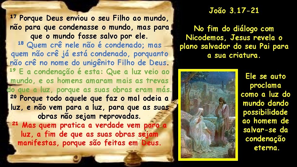 João 3. 17 -21 Porque Deus enviou o seu Filho ao mundo, não para