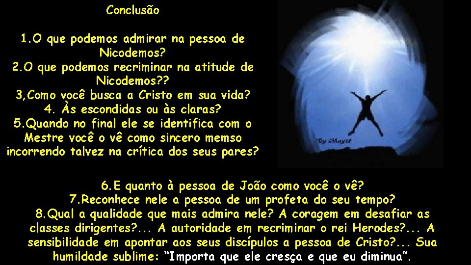 Conclusão 1. O que podemos admirar na pessoa de Nicodemos? 2. O que podemos