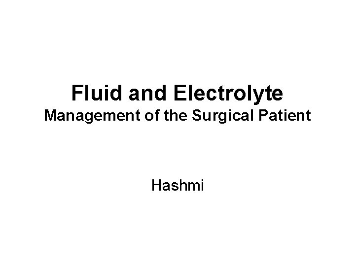 Fluid and Electrolyte Management of the Surgical Patient Hashmi 