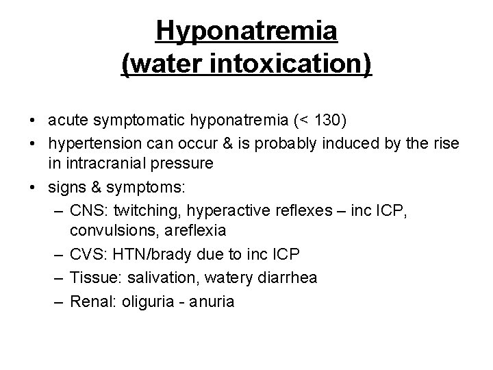 Hyponatremia (water intoxication) • acute symptomatic hyponatremia (< 130) • hypertension can occur &