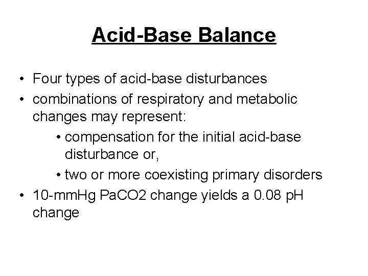 Acid-Base Balance • Four types of acid-base disturbances • combinations of respiratory and metabolic