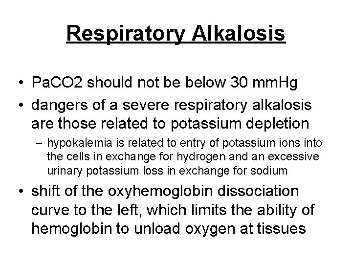 Respiratory Alkalosis • Pa. CO 2 should not be below 30 mm. Hg •